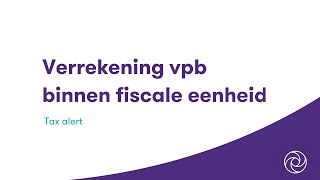 Verrekening vennootschapsbelasting binnen fiscale eenheid [upl. by Kcirdorb]