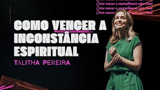 COMO VENCER A INCONSTÂNCIA ESPIRITUAL  TALITHA PEREIRA [upl. by Brandice]