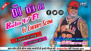 Bulin 47 Ft El Cherry Scom Los Del Millero  Bailo Dj Remix  Dj Suman Tharu Raipur Saptari [upl. by Eednim]