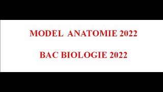 MODEL ANATOMIE BAC BIOLOGIE 2022 [upl. by Bevvy]