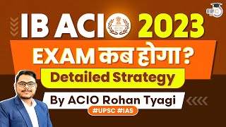 IB ACIO Exam 2023  Exam Probable Date amp Complete Strategy  StudyIQ IAS [upl. by Ttayw]