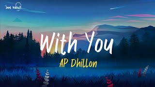 AP Dhillon  With You Lyrics [upl. by Ainezey305]