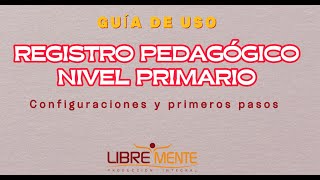 GUÍA REGISTRO PEDAGÓGICO NIVEL PRIMARIO  LIBREMENTE [upl. by Persons]