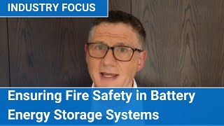 Industry Focus Ensuring Fire Safety in Battery Energy Storage Systems [upl. by Hourihan]