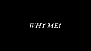 WHY ME [upl. by Crespo]