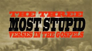 The Three Most Stupid Verses in the Gospels [upl. by Acirtap]