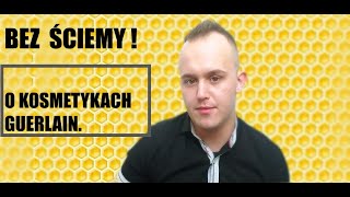 BEZ ŚCIEMY  O KOSMETYKACH GUERLAIN [upl. by Tdnerb253]