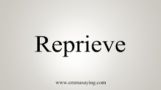 How To Say Reprieve [upl. by Ahseyk8]