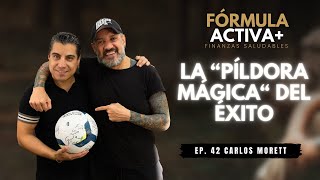 EP 42 l LA PÍLDORA MÁGICA DEL ÉXITO l Carlos Morett [upl. by Ecirtnahc]