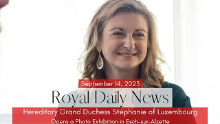 Hereditary Grand Duchess Stéphanie of Luxembourg Inaugurates a New Exhibit And More Royal News [upl. by Ahcas]