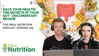 Hack Your Health The Secrets of Your Gut Documentary Review I IDEAL NUTRITION PODCAST EPISODE 165 [upl. by Eniger]