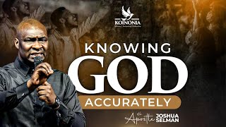 KNOWING GOD ACCURATELY WITH APOSTLE JOSHUA SELMAN [upl. by Ytirev]