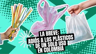 La Breve Adiós a los plásticos de un solo uso en Colombia [upl. by Alleynad]