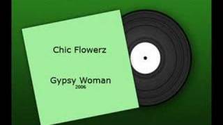 Chic Flowerz  Gypsy Woman 2006 [upl. by Nahtnaoj]