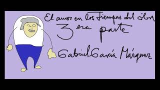 Gabriel Garcia Marquez El amor en los tiempos del colera Tercera parte [upl. by Romelle]