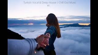 Turkish Vocal amp Deep House  Chill Out Music 1 [upl. by Enneyehc160]