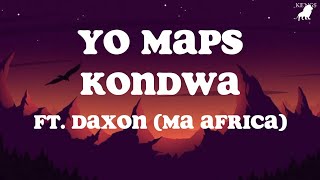 Yo Maps Kondwa Lyrics ft Daxon Ma Africa [upl. by Orelia805]