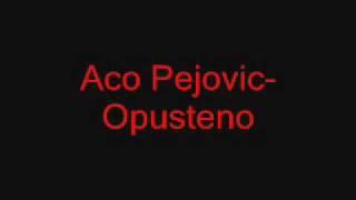 Aco PejovicOpusteno [upl. by Lynad]