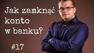 Jak zamknąć konto w banku 17 [upl. by Fiden]