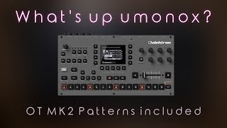 Whats up umonox Where are your Videos Elektron Octatrack MK2 Patterns included [upl. by Wilmette]