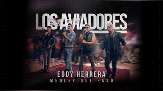 Los Aviadores Ft Eddy Herrera Medley Qué Pasó [upl. by Petunia31]