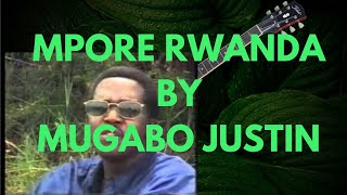 MPORE RWANDA BY MUGABO JUSTIN KARAHANYUZE [upl. by Dutch651]