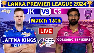 Jaffna Kings vs Colombo Strikers 13th Match  CS vs JK 13th T20 Live Score amp Commentary LPL 2024 [upl. by Jonas336]