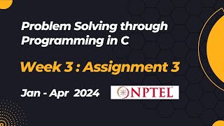 NPTEL Problem Solving through Programming in C ASSIGNMENT 3 ANSWERS 2024  Jan Week 3 Quiz Solution [upl. by Ariaz680]