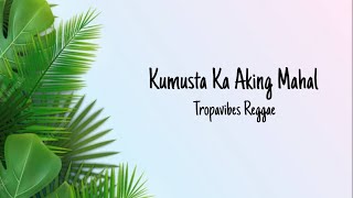 Kumusta Ka Aking Mahal  Tropavibes Reggae lyrics [upl. by Riesman654]