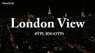 TPL BM OTP  London View Lyrics [upl. by Aimo818]