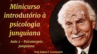 Aula 2  Psicoterapia Junguiana  Minicurso introdutório à psicologia junguiana  Rafael Lewenstein [upl. by Eznyl]