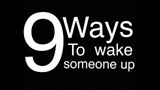 9 Ways to Wake Someone Up [upl. by Otecina]