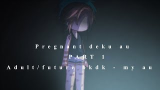 Pregnant dekuThe Beginning13myadultbkdkauHAPPY PRIDE MONTHdeku angstREAD DESCEP1 [upl. by Ailla625]