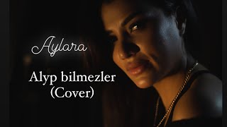 AYLARA  ALYP BILMEZLER Cover Video Ajlan 2023 [upl. by Yoc702]