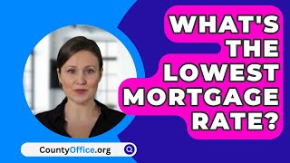 Whats The Lowest Mortgage Rate  CountyOfficeorg [upl. by Eveiveneg]