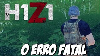 H1Z1 BATTLE ROYALE  UM ERRO NA HORA ERRADA PODE SER FATAL [upl. by Nuhsar]