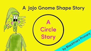 JoJo Gnome amp the Circles  A shape story by Jo Hall amp Blackfriars Primary School [upl. by Aidyl]