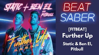 FITBEAT Further Up  Static amp Ben El Pitbull  Beat Saber [upl. by Netsuj]