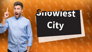 In what country is the snowiest city on Earth [upl. by Eiddal]