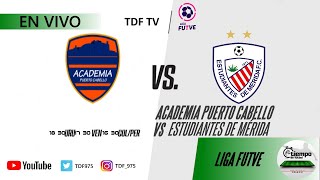 ACADEMIA PUERTO CABELLO VS ESTUDIANTES DE MERIDA  LLIGA FUTVE  EN VIVO [upl. by Suivart]