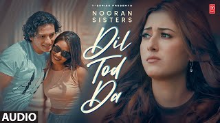 DIL TOD DA Full Audio  Nooran Sisters  Latest Punjabi Songs 2024  TSeries [upl. by Applegate]