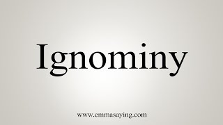 How To Say Ignominy [upl. by Biddy]