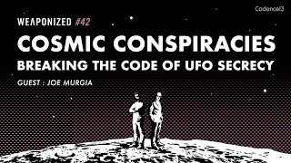 Cosmic Conspiracies  Breaking the Code of UFO Secrecy  WEAPONIZED  EP 42 [upl. by Votaw810]