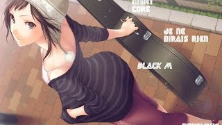 NightCore Je Ne Dirais Rien Black M [upl. by Dnalrag]