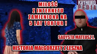 Miłość z internetu zamieniona na lata tortur Historia Małgorzaty i sadysty Mateusza J [upl. by Netsyrc661]