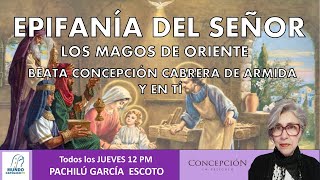 quotEPIFANÍA DEL SEÑOR LOS MAGOS DE ORIENTE BEATA CONCEPCIÓN CABRERA DE ARMIDA Y EN TÍ [upl. by Aissela]