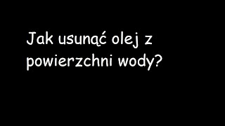 Usuwanie oleju z powierzchni wody [upl. by Notluf]