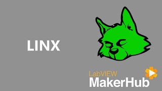 Intro to LINX  LabVIEW MakerHub [upl. by Cheney494]