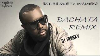 Maître Gims  Estce que tu maimes DJ Tronky Bachata Remix [upl. by Kosaka]