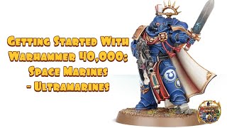 Getting Started With Warhammer 40000 Space Marines  Ultramarines [upl. by Tucker]